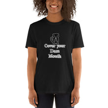 Cover your Dam Mouth Unisex T-Shirt